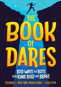 The Book of Dares : 100 Ways for Boys to Be Kind, Bold, and Brave - Anna Marie Johnson Teague