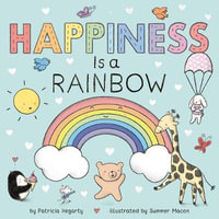 Happiness Is a Rainbow : Books of Kindness - Patricia Hegarty