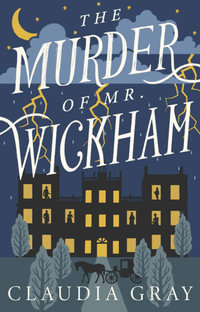 The Murder of Mr. Wickham : Mr. Darcy & Miss Tilney Mystery - Claudia Gray