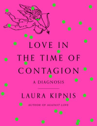 Love in the Time of Contagion : A Diagnosis - Laura Kipnis