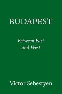 Budapest : Portrait of a City Between East and West - Victor Sebestyen