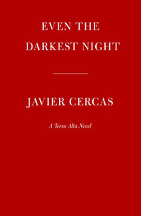 Even the Darkest Night : A Terra Alta Novel - Javier Cercas