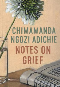 Notes on Grief - Chimamanda Ngozi Adichie