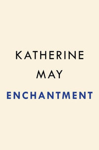 Enchantment : Awakening Wonder in an Anxious Age - Katherine May