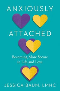 Anxiously Attached : Becoming More Secure in Life and Love - Jessica Baum