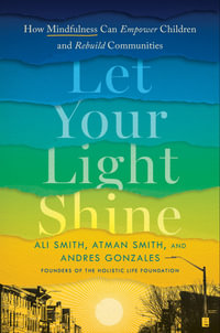 Let Your Light Shine : How Mindfulness Can Empower Children and Rebuild Communities - Atman Smith