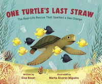 One Turtle's Last Straw : The Real-Life Rescue That Sparked a Sea Change - Elisa Boxer