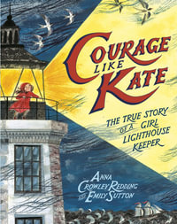 Courage Like Kate : The True Story of a Girl Lighthouse Keeper - Anna Crowley Redding