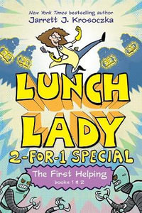 The First Helping (Lunch Lady Books 1 & 2) : The Cyborg Substitute and the League of Librarians - Jarrett J. Krosoczka