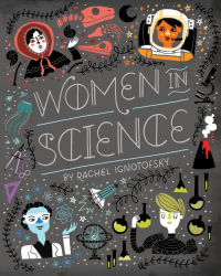 Women in Science : Fearless Pioneers Who Changed the World - Rachel Ignotofsky