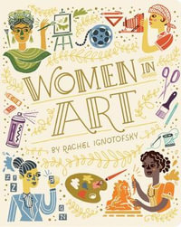 Women in Art : Women in - Rachel Ignotofsky