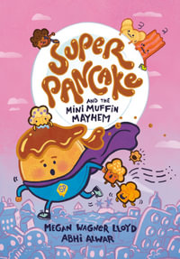 Super Pancake and the Mini Muffin Mayhem : (A Graphic Novel) - Megan Wagner Lloyd