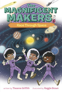 The Magnificent Makers #5 : Race Through Space - Theanne Griffith