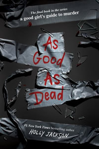 As Good as Dead : The Finale to a Good Girl's Guide to Murder - Holly Jackson