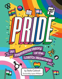 Pride : An Inspirational History of the LGBTQ+ Movement - Stella Caldwell