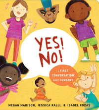 Yes! No! : A First Conversation About Consent - Jessica Ralli