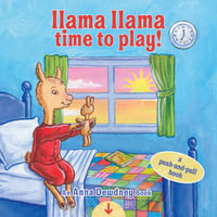 Llama Llama Time to Play : A Push-and-Pull Book - Anna Dewdney