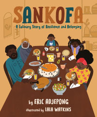 Sankofa : A Culinary Story of Resilience and Belonging - Eric Adjepong