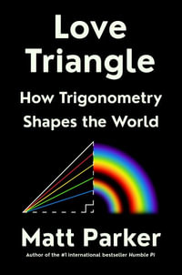 Love Triangle : How Trigonometry Shapes the World - Matt Parker