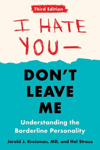 I Hate You--Don't Leave Me: Third Edition : Understanding the Borderline Personality - Jerold J. Kreisman