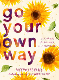 Go Your Own Way : A Journal for Building Self-Confidence - Meera Lee Patel