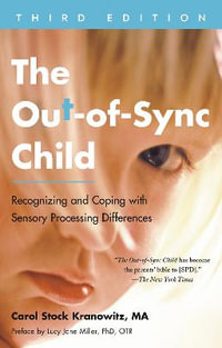 The Out-of-Sync Child, Third Edition : Recognizing and Coping with Sensory Processing Differences - Carol Stock Kranowitz