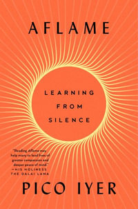 Aflame : Learning from Silence - Pico Iyer