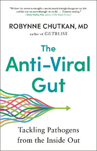 The Anti-Viral Gut : Tackling Pathogens from the Inside Out - Robynne Chutkan