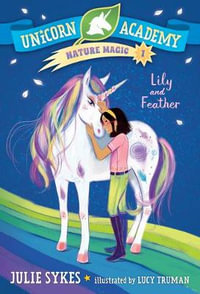 Unicorn Academy Nature Magic #1 : Lily and Feather - Julie Sykes