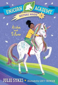 Unicorn Academy Nature Magic #4 : Aisha and Silver - Julie Sykes