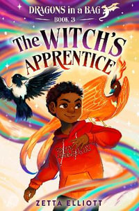 The Witch's Apprentice : Dragons in a Bag - Zetta Elliott