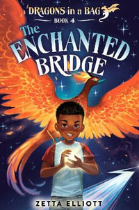 The Enchanted Bridge : Dragons in a Bag - Zetta Elliott