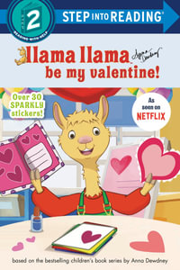 Llama Llama Be My Valentine! : Step Into Reading. Step 2 - Anna Dewdney