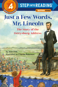 Just a Few Words, Mr. Lincoln : The Story of the Gettysburg Address - Jean Fritz