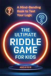 The Ultimate Riddle Game for Kids : A Mind-Bending Book to Test Your Logic Ages 9-12 - None