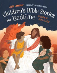 Childrens Bible Stories for Bedtime (Fully Illustrated) : To Grow in Faith & Love - Julie Lavender