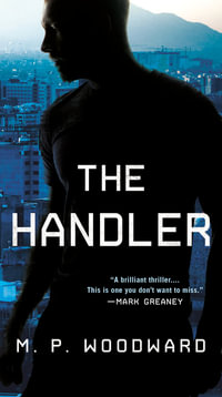 The Handler : Handler Thriller, a - M.P. Woodward