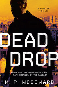 Dead Drop : Handler - M.P. Woodward