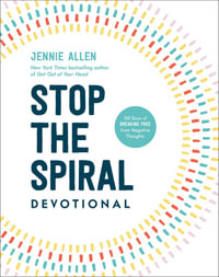 Stop the Spiral Devotional : 100 Days of Breaking Free from Negative Thoughts - Jennie Allen