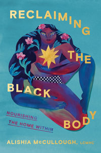 Reclaiming the Black Body : Nourishing the Home Within - Alishia McCullough