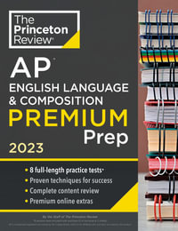 Princeton Review AP English Language & Composition Premium Prep, 2023 : 8 Practice Tests + Complete Content Review + Strategies & Techniques - The Princeton Review