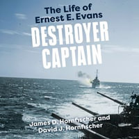 Destroyer Captain : The Life of Ernest E. Evans - James D. Hornfischer