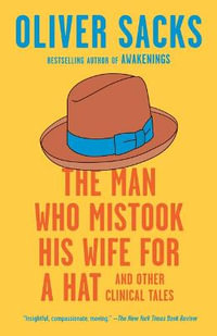 The Man Who Mistook His Wife for a Hat : And Other Clinical Tales - Oliver Sacks