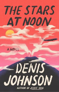 The Stars at Noon - Denis Johnson