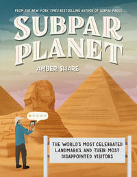 Subpar Planet : The World's Most Celebrated Landmarks and Their Most Disappointed Visitors - Amber Share