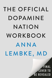 The Official Dopamine Nation Workbook : A Practical Guide to Finding Balance in the Age of Indulgence - Anna Lembke