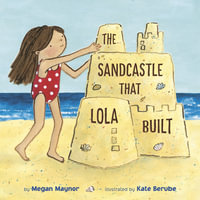 The Sandcastle That Lola Built - Megan Maynor