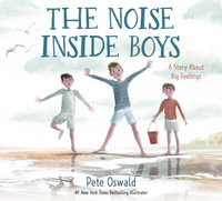 The Noise Inside Boys : A Story About Big Feelings - Pete Oswald