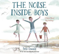 The Noise Inside Boys : A Story about Big Feelings - Pete Oswald