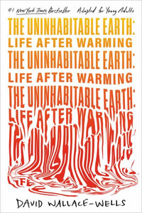 The Uninhabitable Earth (Adapted for Young Adults) : Life After Warming - David Wallace-Wells